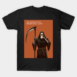 Grim Reaper espresso feeling alive T-Shirt